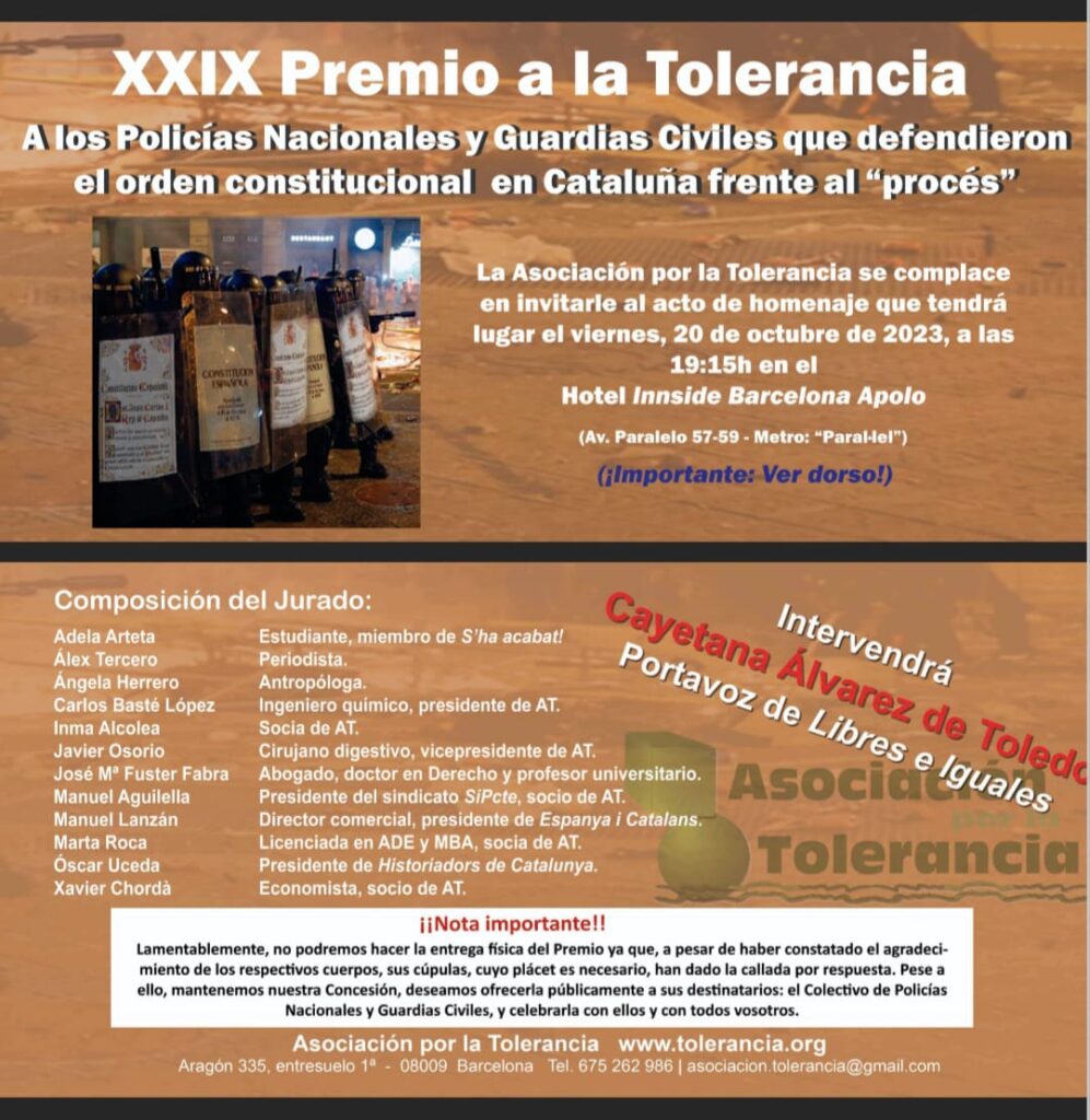 La Asociación por la Tolerancia nos invita a asistir el próximo viernes, 20 de octubre, al acto de entrega del XXIX Premio a la Tolerancia que ha recaído en los Policias y Guardias Civiles que defendieron y defienden el orden constitucional frente al secesionismo. La entrada es libre hasta completar aforo.